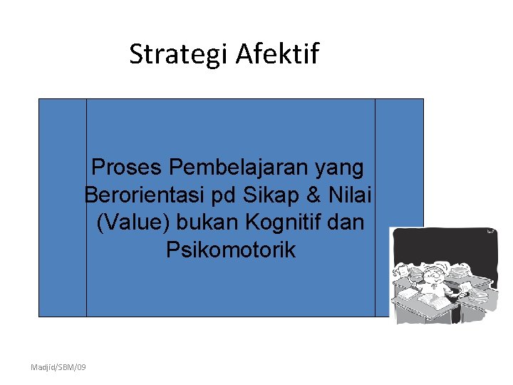 Strategi Afektif Proses Pembelajaran yang Berorientasi pd Sikap & Nilai (Value) bukan Kognitif dan