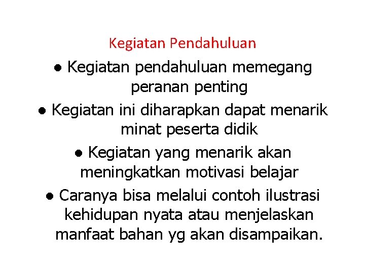 Kegiatan Pendahuluan ● Kegiatan pendahuluan memegang peranan penting ● Kegiatan ini diharapkan dapat menarik