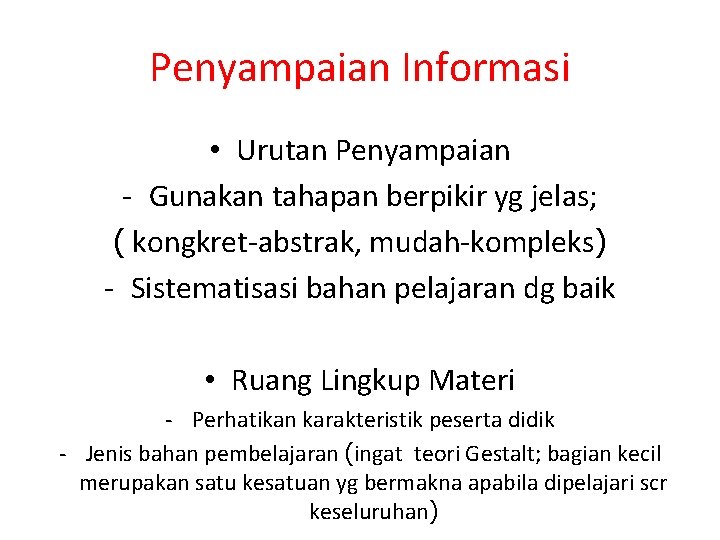 Penyampaian Informasi • Urutan Penyampaian - Gunakan tahapan berpikir yg jelas; ( kongkret-abstrak, mudah-kompleks)