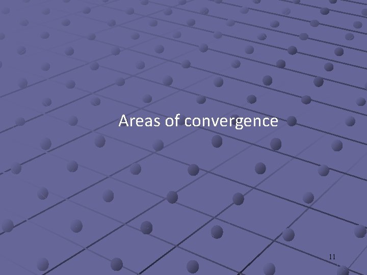 Areas of convergence 11 