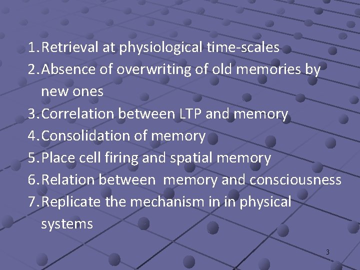 1. Retrieval at physiological time-scales 2. Absence of overwriting of old memories by new