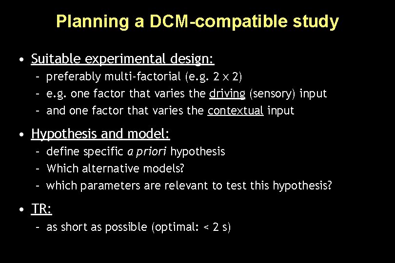 Planning a DCM-compatible study • Suitable experimental design: – preferably multi-factorial (e. g. 2