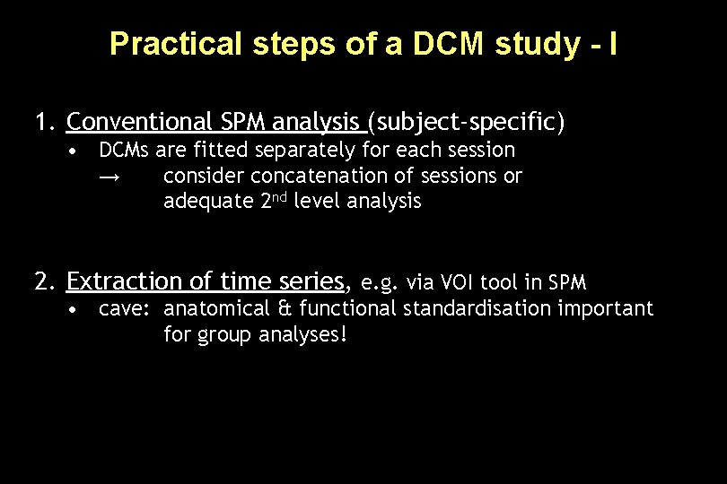 Practical steps of a DCM study - I 1. Conventional SPM analysis (subject-specific) •