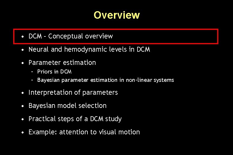 Overview • DCM – Conceptual overview • Neural and hemodynamic levels in DCM •