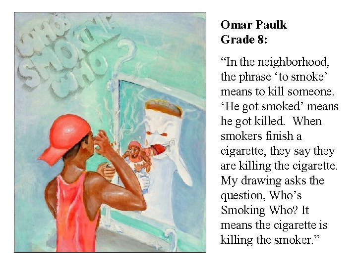 Omar Paulk Grade 8: “In the neighborhood, the phrase ‘to smoke’ means to kill