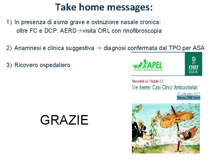 Take home messages: 1) In presenza di asma grave e ostruzione nasale cronica: oltre