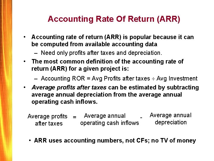 Accounting Rate Of Return (ARR) • Accounting rate of return (ARR) is popular because
