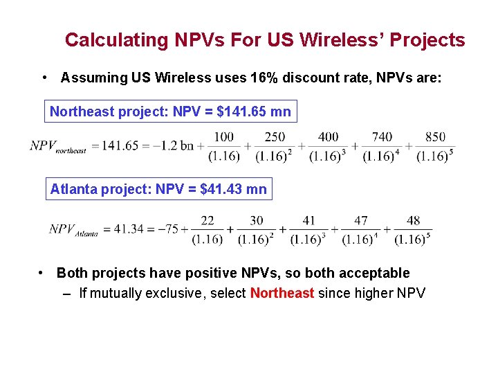 Calculating NPVs For US Wireless’ Projects • Assuming US Wireless uses 16% discount rate,