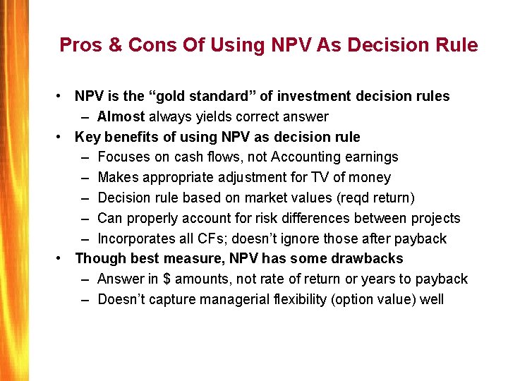 Pros & Cons Of Using NPV As Decision Rule • NPV is the “gold