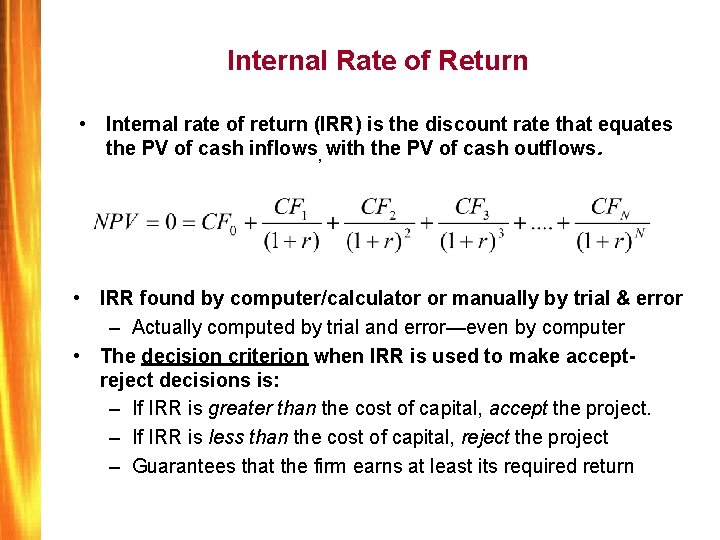 Internal Rate of Return • Internal rate of return (IRR) is the discount rate