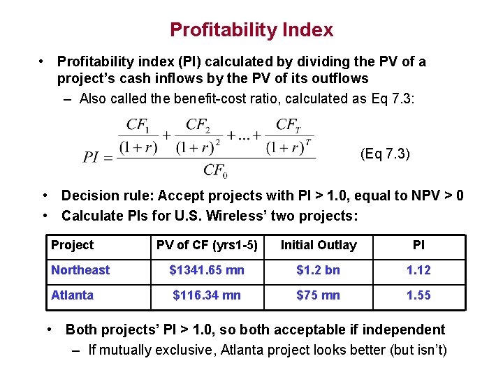 Profitability Index • Profitability index (PI) calculated by dividing the PV of a project’s