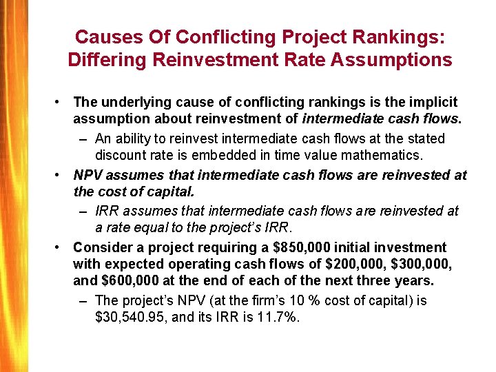 Causes Of Conflicting Project Rankings: Differing Reinvestment Rate Assumptions • The underlying cause of