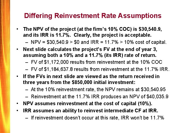 Differing Reinvestment Rate Assumptions • The NPV of the project (at the firm’s 10%