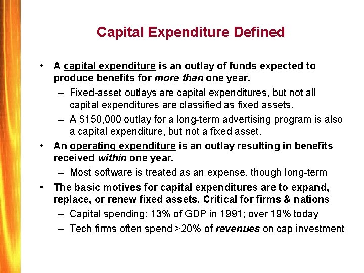 Capital Expenditure Defined • A capital expenditure is an outlay of funds expected to