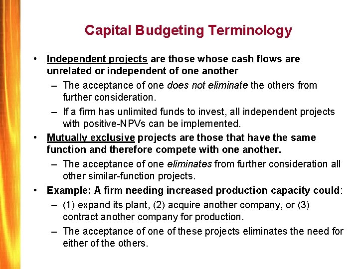 Capital Budgeting Terminology • Independent projects are those whose cash flows are unrelated or