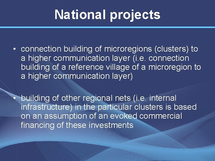 National projects • connection building of microregions (clusters) to a higher communication layer (i.