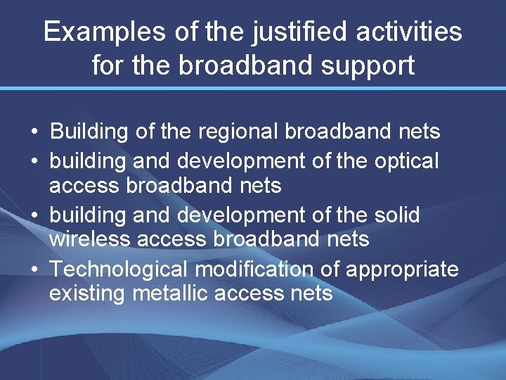 Examples of the justified activities for the broadband support • Building of the regional