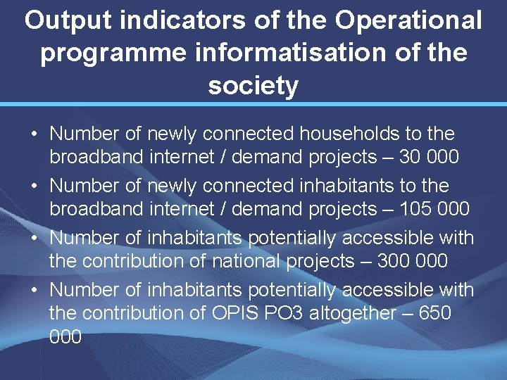 Output indicators of the Operational programme informatisation of the society • Number of newly
