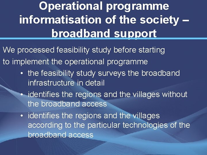 Operational programme informatisation of the society – broadband support We processed feasibility study before