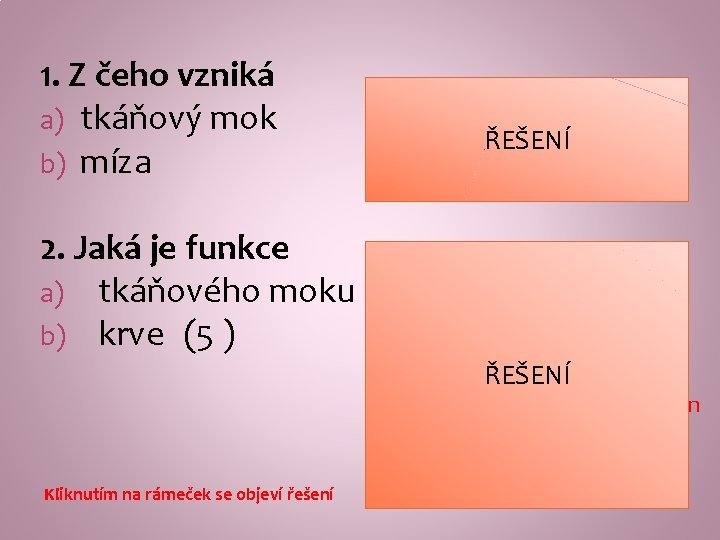 1. Z čeho vzniká a) tkáňový mok b) míza 2. Jaká je funkce a)