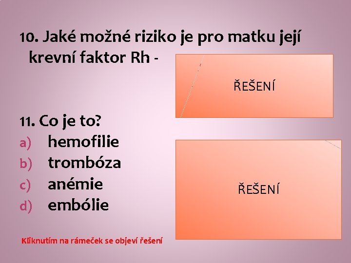 10. Jaké možné riziko je pro matku její krevní faktor Rh - Plod RH+,