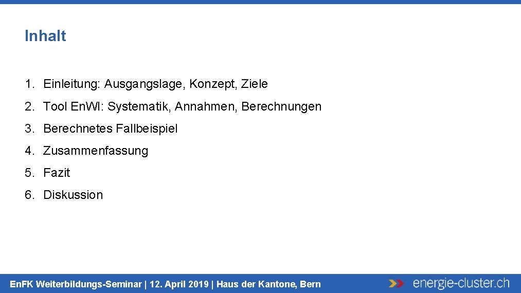 Inhalt 1. Einleitung: Ausgangslage, Konzept, Ziele 2. Tool En. WI: Systematik, Annahmen, Berechnungen 3.