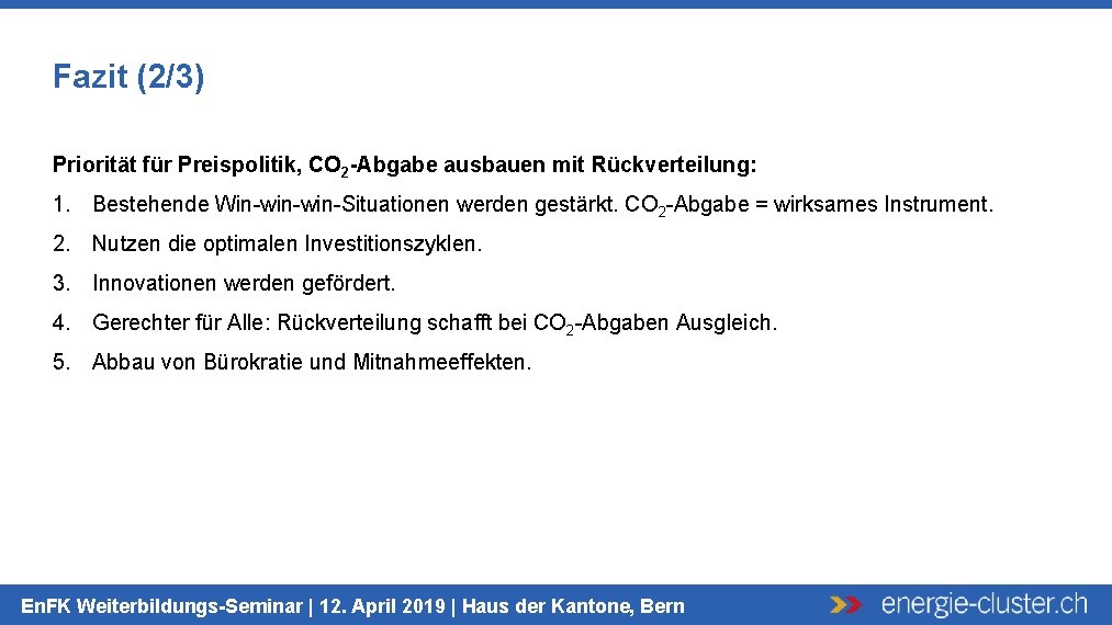 Fazit (2/3) Priorität für Preispolitik, CO 2 -Abgabe ausbauen mit Rückverteilung: 1. Bestehende Win-win-Situationen