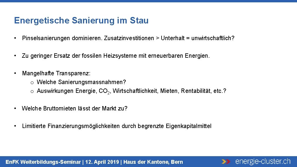 Energetische Sanierung im Stau • Pinselsanierungen dominieren. Zusatzinvestitionen > Unterhalt = unwirtschaftlich? • Zu