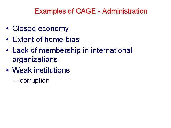 Examples of CAGE - Administration • Closed economy • Extent of home bias •