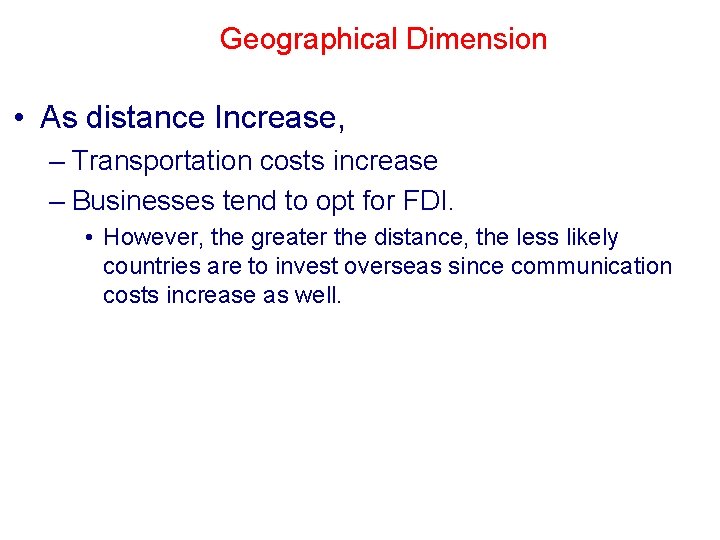 Geographical Dimension • As distance Increase, – Transportation costs increase – Businesses tend to