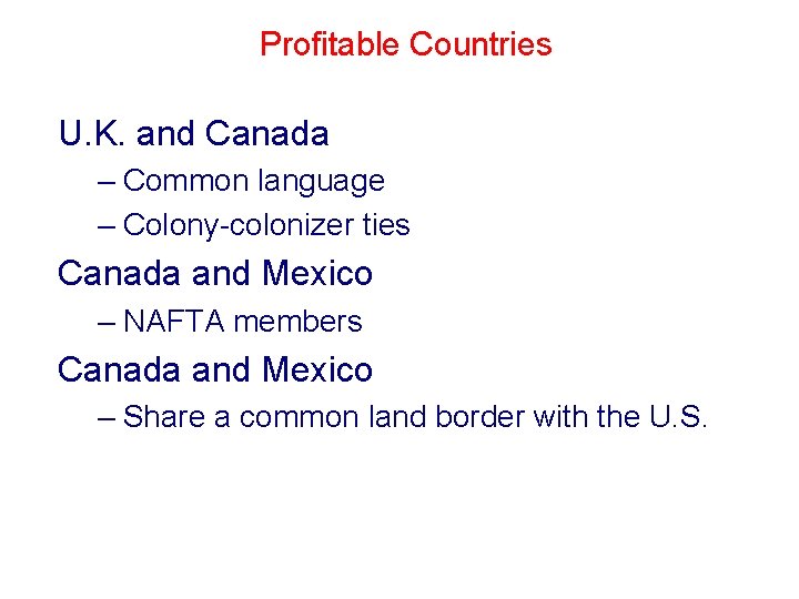 Profitable Countries U. K. and Canada – Common language – Colony-colonizer ties Canada and