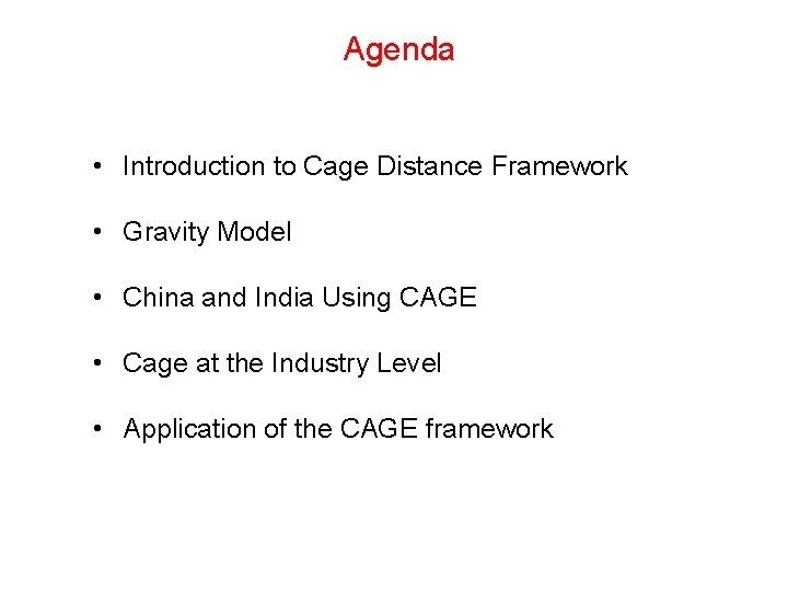 Agenda • Introduction to Cage Distance Framework • Gravity Model • China and India