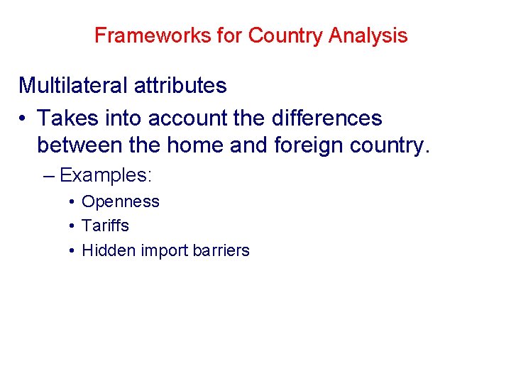 Frameworks for Country Analysis Multilateral attributes • Takes into account the differences between the