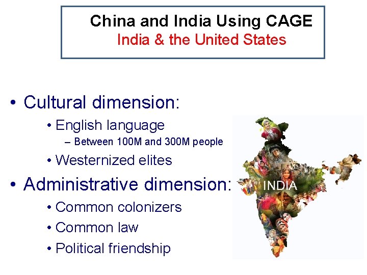 China and India Using CAGE India & the United States • Cultural dimension: •