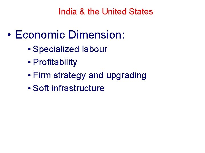 India & the United States • Economic Dimension: • Specialized labour • Profitability •