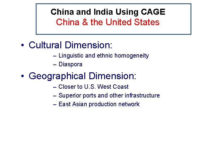 China and India Using CAGE China & the United States • Cultural Dimension: –