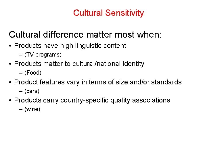Cultural Sensitivity Cultural difference matter most when: • Products have high linguistic content –