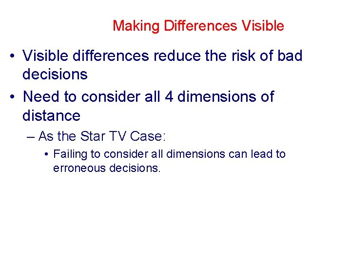 Making Differences Visible • Visible differences reduce the risk of bad decisions • Need