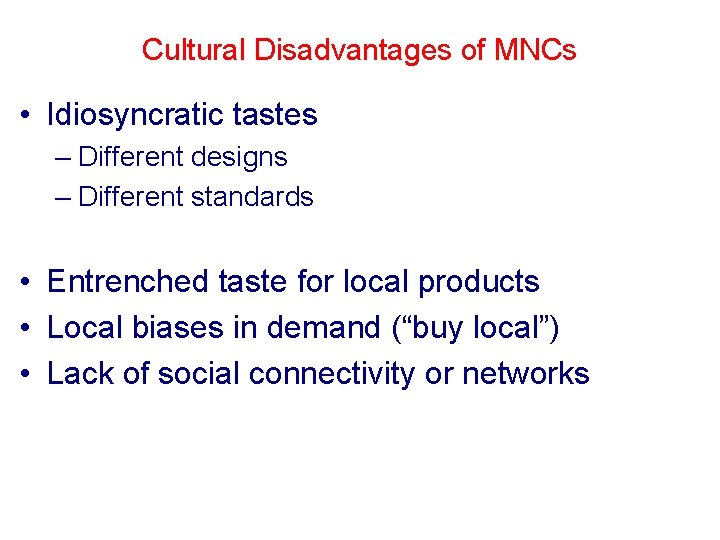 Cultural Disadvantages of MNCs • Idiosyncratic tastes – Different designs – Different standards •