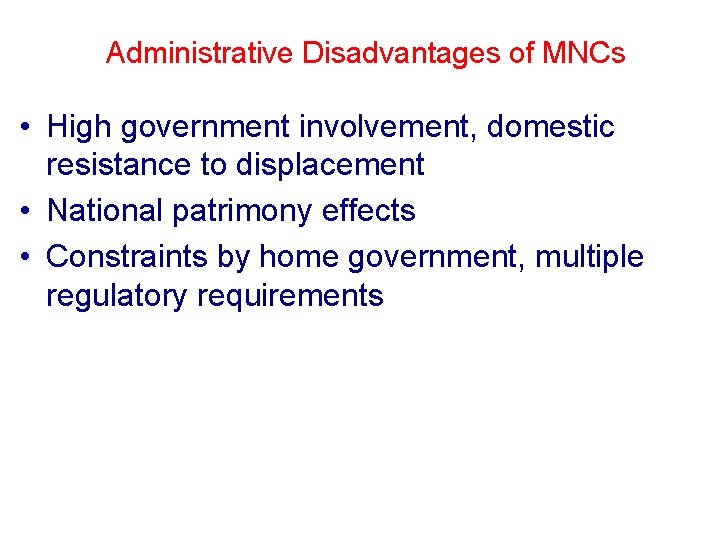 Administrative Disadvantages of MNCs • High government involvement, domestic resistance to displacement • National