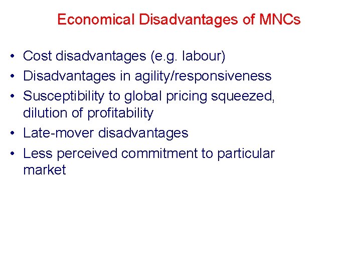 Economical Disadvantages of MNCs • Cost disadvantages (e. g. labour) • Disadvantages in agility/responsiveness