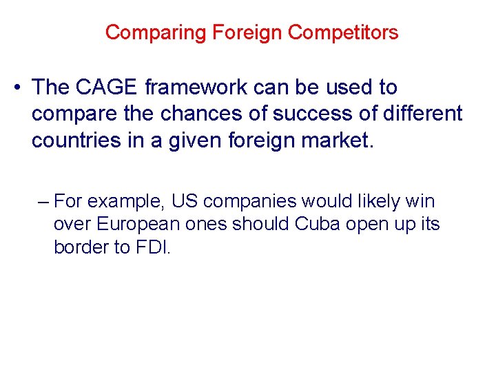 Comparing Foreign Competitors • The CAGE framework can be used to compare the chances