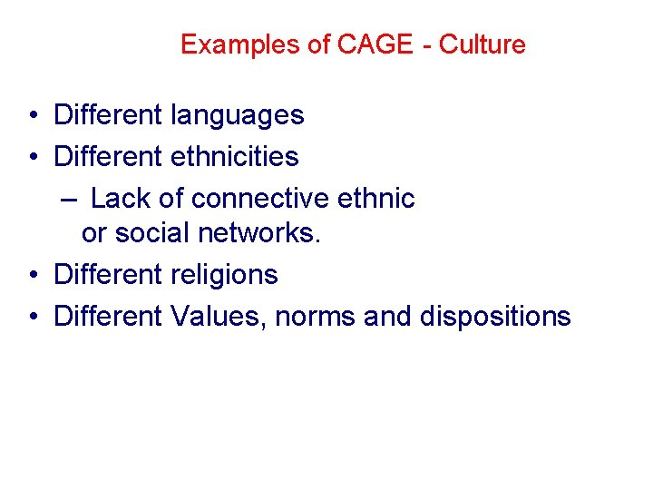 Examples of CAGE - Culture • Different languages • Different ethnicities – Lack of