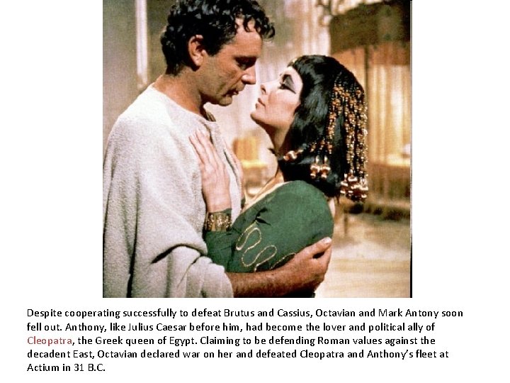 Despite cooperating successfully to defeat Brutus and Cassius, Octavian and Mark Antony soon fell