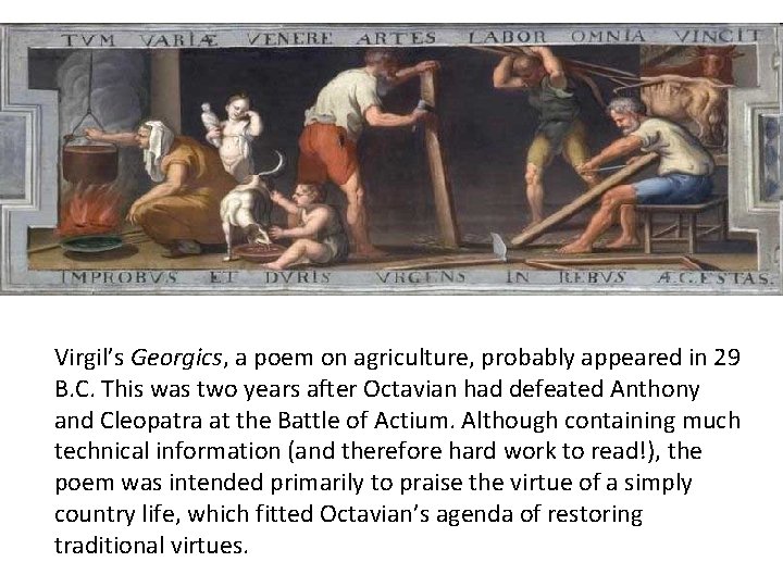 Virgil’s Georgics, a poem on agriculture, probably appeared in 29 B. C. This was