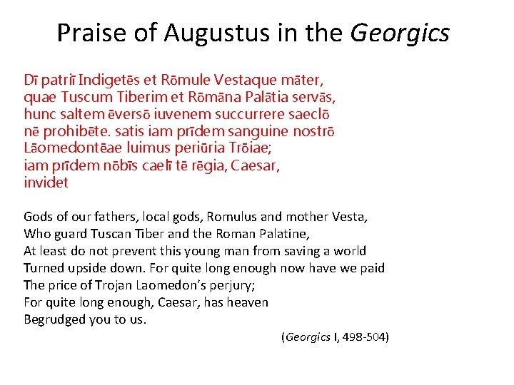 Praise of Augustus in the Georgics Dī patriī Indigetēs et Rōmule Vestaque māter, quae