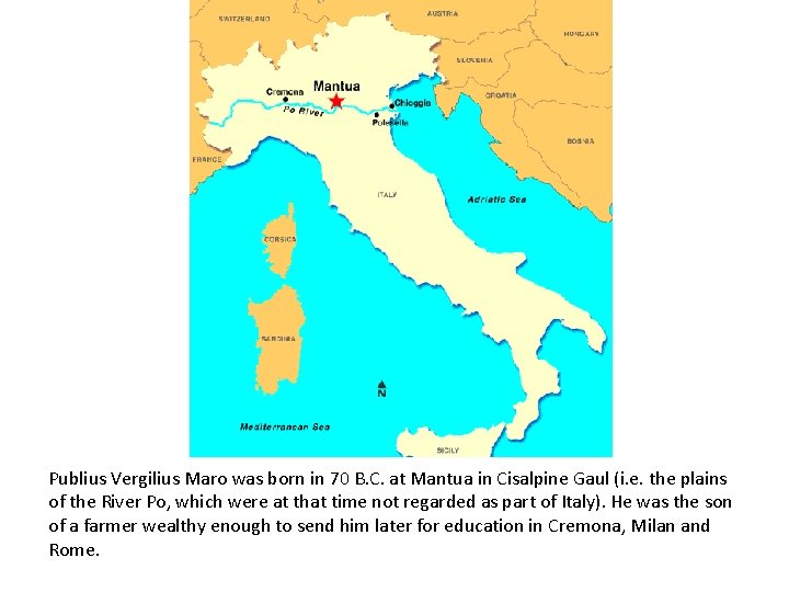 Publius Vergilius Maro was born in 70 B. C. at Mantua in Cisalpine Gaul