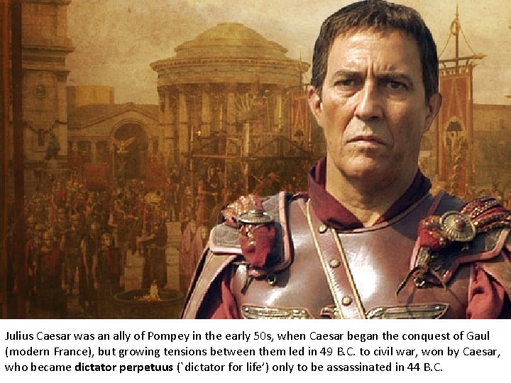 Julius Caesar was an ally of Pompey in the early 50 s, when Caesar