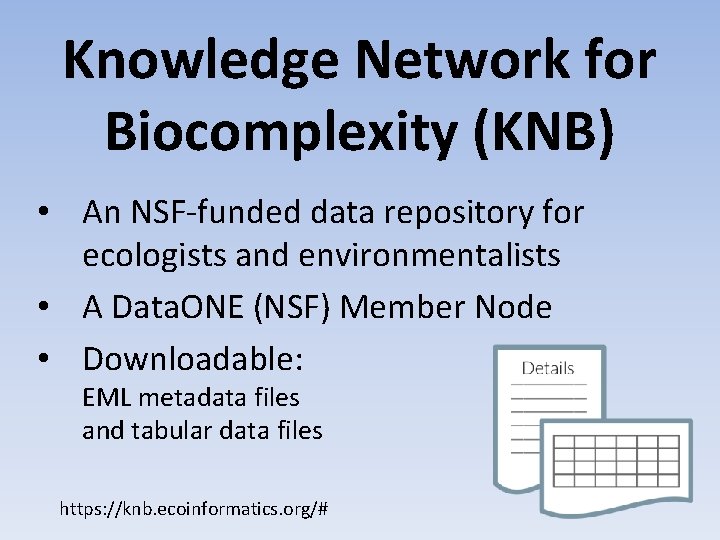 Knowledge Network for Biocomplexity (KNB) • An NSF-funded data repository for ecologists and environmentalists