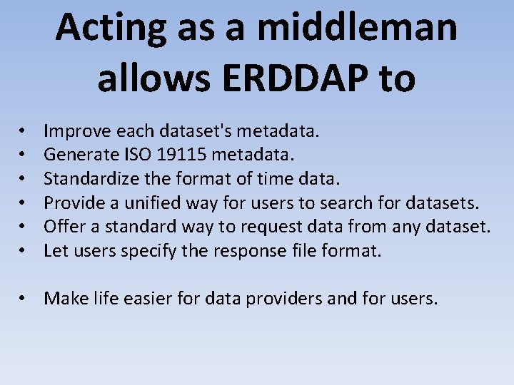 Acting as a middleman allows ERDDAP to • • • Improve each dataset's metadata.